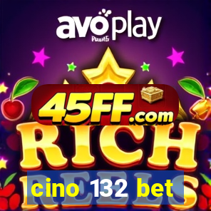 cino 132 bet